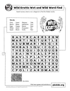 Wild Kratts Wet and Wild Word Find Search across, down or at a diagonal to find the hidden words. Words:  Answer Key: