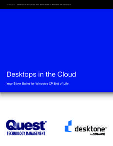 Whitepaper  Desktops in the Cloud: Your Silver Bullet for Windows XP End of Life Desktops in the Cloud Your Silver Bullet for Windows XP End of Life