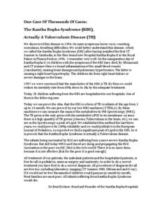 One Case Of Thousands Of Cases: The Kantha Bopha Syndrome (KBS), Actually A Tuberculosis Disease (TB) We discovered this disease in[removed]Its main symptoms: horse voice, vomiting, convulsion, breathing difficulties. We c