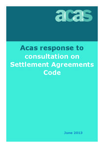 Acas response to consultation on Settlement Agreements Code  June 2013