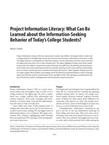 Project Information Literacy: What Can Be Learned about the Information-Seeking Behavior of Today’s College Students? Alison J. Head Project Information Literacy (PIL) has conducted six studies since 2008 to investigat