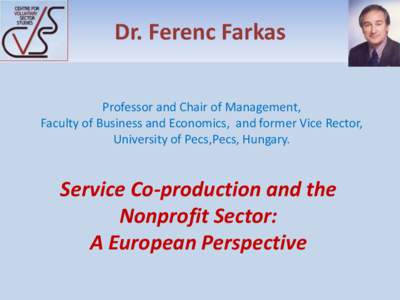 Dr. Ferenc Farkas Professor and Chair of Management, Faculty of Business and Economics, and former Vice Rector,   University of Pecs,Pecs, Hungary.