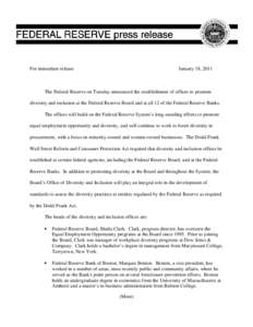 For immediate release  January 18, 2011 The Federal Reserve on Tuesday announced the establishment of offices to promote diversity and inclusion at the Federal Reserve Board and at all 12 of the Federal Reserve Banks.