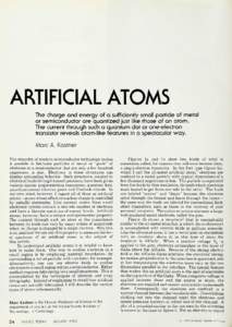 ARTIFICIAL ATOMS The charge and energy of a sufficiently small particle of metal or semiconductor are quantized just like those of an atom. The current through such a quantum dot or one-electron transistor reveals atom-l