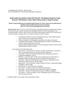 FOR IMMEDIATE RELEASE: MEDIA ALERT ACA 2013 SUMMIT KEY TOPICS AND SPEAKER AVAILABILITY Angel Capital Association (ACA[removed]Summit: “Navigating Change for Angel Success” Will Address Today’s Most Critical Issues in