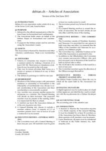 debian.ch – Articles of Association Version of the 2nd June 2013 §1 INTRODUCTION debian.ch is an association under article 60 et seq. of the Swiss Civil Code, based in Bern. §2 PURPOSE