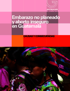 Embarazo no planeado y aborto inseguro en Guatemala CAUSAS Y CONSECUENCIAS  Embarazo no planeado