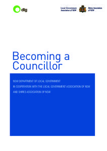 Becoming a Councillor NSW Department of Local Government IN COOPERATION WITH THE LOCAL GOVERNMENT ASSOCIATION OF NSW AND SHIRES ASSOCIATION OF NSW