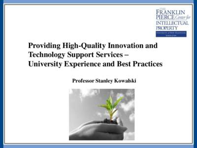 Providing High-Quality Innovation and Technology Support Services – University Experience and Best Practices Professor Stanley Kowalski  Overview: