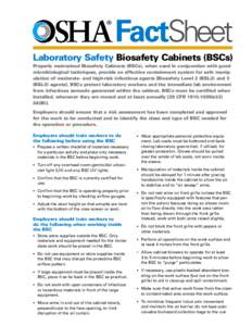 FactSheet Laboratory Safety Biosafety Cabinets (BSCs) Properly maintained Biosafety Cabinets (BSCs), when used in conjunction with good microbiological techniques, provide an effective containment system for safe manipul