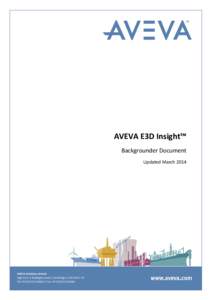 AVEVA E3D Insight™ Backgrounder Document Updated March 2014 AVEVA Solutions Limited High Cross | Madingley Road | Cambridge | CB3 0HB | UK