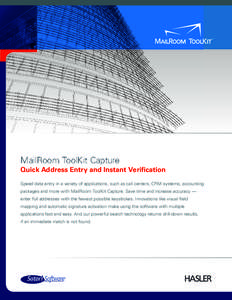 MailRoom ToolKit Capture Quick Address Entry and Instant Verification Speed data entry in a variety of applications, such as call centers, CRM systems, accounting packages and more with MailRoom ToolKit Capture. Save tim