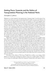 Getting There: Yosemite and the Politics of Transportation Planning in the National Parks Christopher E. Johnson Yosemite is, in many respects, the prototypical national park. It was the nation’s first park devoted to 