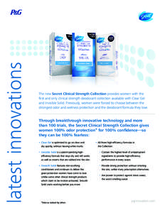 latest innovations  The new Secret Clinical Strength Collection provides women with the first and only clinical strength deodorant collection available with Clear Gel and Invisible Solid. Previously, women were forced to