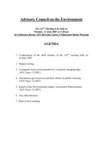 Advisory Council on the Environment The 143rd Meeting to be held on Monday, 11 June 2007 at 2:30 pm in Conference Room, 33/F, Revenue Tower, 5 Gloucester Road, Wanchai  AGENDA