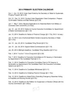 2014 PRIMARY ELECTION CALENDAR Oct. 1 - Oct. 15, 2013: Voter Data Pulled by the Secretary of State for Systematic Purging Program (§[removed]Oct[removed]Dec. 31, 2013: Conduct Voter Registration Data Comparison, Prepare Co