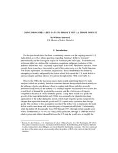 USING DISAGGREGATED DATA TO DISSECT THE U.S. TRADE DEFICIT By William Alterman* U.S. Bureau of Labor Statistics I. Introduction For the past decade there has been a continuing concern over the ongoing massive U.S.