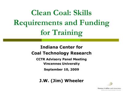 Clean Coal: Skills Requirements and Funding for Training Indiana Center for Coal Technology Research CCTR Advisory Panel Meeting