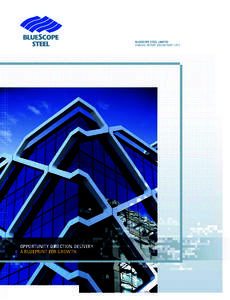 BLUESCOPE STEEL LIMITED ANNUAL REPORT[removed]PART 1 OF 2 OPPORTUNITY. DIRECTION. DELIVERY. A BLUEPRINT FOR GROWTH.