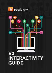 Cover Image  V3 INTERACTIVITY GUIDE This guide will take you through the process of adding interactivity to your V3 publication. Below you will find instructions for each interactive element available with Realview Digi