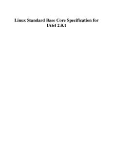 Linux Standard Base Core Specification for IA64 2.0.1 Linux Standard Base Core Specification for IA64[removed]Copyright © 2004 Free Standards Group Permission is granted to copy, distribute and/or modify this document un