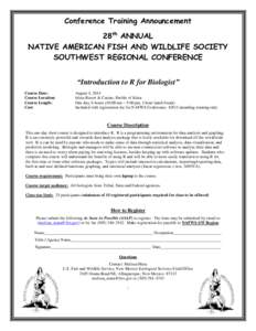 Conference Training Announcement 28th ANNUAL NATIVE AMERICAN FISH AND WILDLIFE SOCIETY SOUTHWEST REGIONAL CONFERENCE “Introduction to R for Biologist” Course Date: