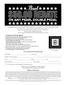 Limited time promotional offer with the purchase of a Pearl Double Pedal Offer valid at all Authorized Pearl Dealers. Rebate offer available for any Pearl double pedal purchased between[removed]and[removed]Terms and con