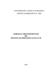 UNIVERSIDADE CATÓLICA DE BRASÍLIA SISTEMA DE BIBLIOTECAS - SIBI NORMAS E PROCEDIMENTOS DO SISTEMA DE BIBLIOTECAS DA UCB
