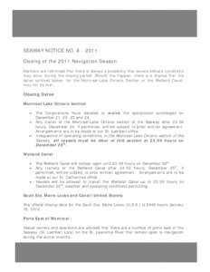 SEAWAY NOTICE NO[removed]Closing of the 2011 Navigation Season Mariners are reminded that there is always a possibility that severe climatic conditions may occur during the closing period. Should this happen, there is 