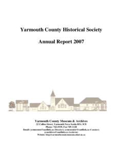 Yarmouth County Historical Society Annual Report 2007 Yarmouth County Museum & Archives 22 Collins Street, Yarmouth Nova Scotia B5A 3C8 Phone: [removed], Fax[removed]