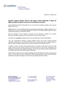 Barcelona, 1 AugustEurofins acquires Sabater Pharma and attains market leadership in Spain for GMP-accredited analytical services for the BioPharma Industry. Eurofins BioPharma Product Testing Spain S.L.U. announc