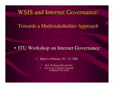 WSIS and Internet Governance: Towards a Multistakeholder Approach • ITU Workshop on Internet Governance • Geneva, February, 26 – 27, 2004 •