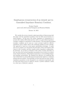 Simultaneous reconstruction of an obstacle and its Generalized Impedance Boundary Condition Nicolas Chaulet joint work with Laurent Bourgeois and Houssem Haddar January 24, 2012