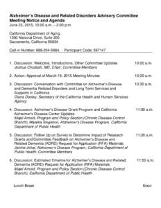 Alzheimer’s Disease and Related Disorders Advisory Committee Meeting Notice and Agenda June 23, 2015, 10:00 a.m. – 2:00 p.m. California Department of Aging 1300 National Drive, Suite 200 Sacramento, California 95834