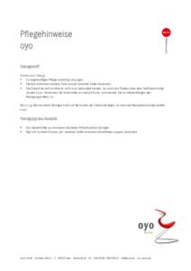 Pflegehinweise oyo Bezugsstoff: Netzstruktur-Bezug:  Zur regelmäßigen Pflege vorsichtig absaugen.  Flecken mit einem weichen Tuch und pH-neutraler Seife abwischen.