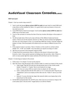 AudioVisual Classroom Consoles(LARGE) AMX Touch panel Chapter 1: Start up console using console PC 1. Type in code into keypad (please contact eMAP for code) and open hatch to reveal AMX touch screen (Doors will be unloc