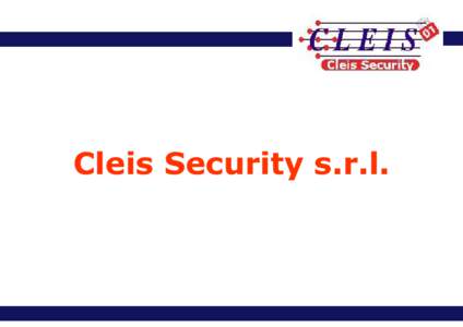 Cleis Security s.r.l.  Cleis Security nasce: ● Dall’Istituto di Elettronica ed Ingegneria dell’Informazione e delle Telecomunicazioni (IEIIT) organo del Consiglio Nazionale delle