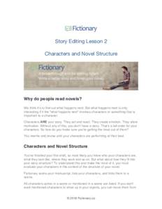 Story Editing Lesson 2 Characters and Novel Structure Why do people read novels? We think it’s to find out what happens next. But what happens next is only interesting if it the “what happens next” involves charact