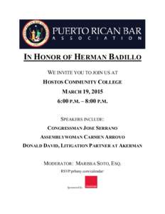 IN HONOR OF HERMAN BADILLO WE INVITE YOU TO JOIN US AT HOSTOS COMMUNITY COLLEGE MARCH 19, 2015 6:00 P.M. – 8:00 P.M. SPEAKERS INCLUDE: