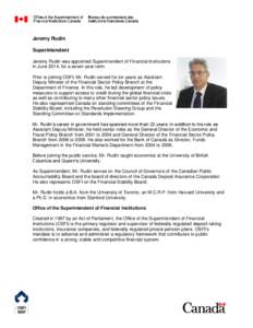 Jeremy Rudin Superintendent Jeremy Rudin was appointed Superintendent of Financial Institutions in June 2014, for a seven-year term. Prior to joining OSFI, Mr. Rudin served for six years as Assistant Deputy Minister of t