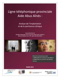 Ligne téléphonique provinciale Aide Abus Aînés : Analyse de l’implantation et de la pertinence clinique Sous la direction de Michèle Charpentier, Ph.D