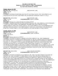 HEARINGS BEFORE THE INDIANA UTILITY REGULATORY COMMISSION For The Period: [removed]to: [removed]Monday, January 26, 2015 DOCKET NO: 37791-GCA 92 ALJ: JEFFERY EARL