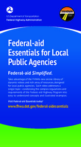 Federal-aid Essentials for Local Public Agencies Federal-aid Simplified. Take advantage of the FHWA’s new online library of dynamic videos and rich array of resources, designed