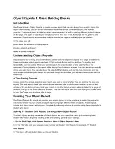    Object Reports 1: Basic Building Blocks  Introduction  Use PowerSchool’s Object Reports to create a unique report that you can design from scratch. Using this  report’s functionality, yo