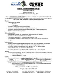 Fraser Valley Breeder’s Cup Judge: DR Vaandrager Judging Day: July 17 Awards Presentation: July 18 @ 7pm This is a CONFORMATION COMPETITION that is aimed at promoting the registered Holstein breed by attracting and enc