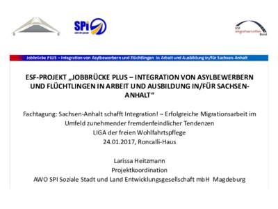 Jobbrücke PLUS – Integration von Asylbewerbern und Flüchtlingen in Arbeit und Ausbildung in/für Sachsen-Anhalt  ESF-PROJEKT „JOBBRÜCKE PLUS – INTEGRATION VON ASYLBEWERBERN UND FLÜCHTLINGEN IN ARBEIT UND AUSBIL