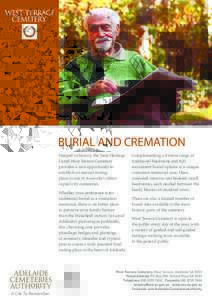 BURIAL AND CREMATION Steeped in history, the State Heritage Listed West Terrace Cemetery provides a rare opportunity to establish an eternal resting place in one of Australia’s oldest