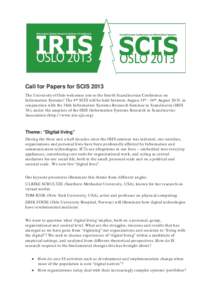 Call for Papers for SCIS 2013 The University of Oslo welcomes you to the fourth Scandinavian Conference on Information Systems! The 4th SCIS will be held between August 11th - 14th August 2013, in conjunction with the 36