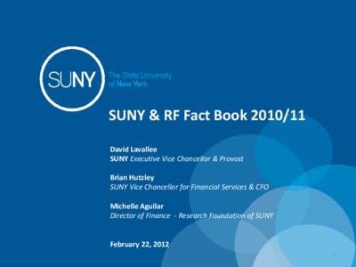 SUNY & RF Fact BookDavid Lavallee SUNY Executive Vice Chancellor & Provost Brian Hutzley SUNY Vice Chancellor for Financial Services & CFO Michelle Aguilar