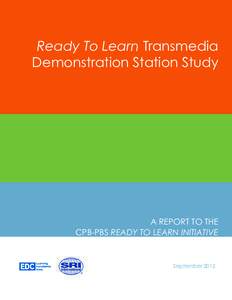 Ready To Learn Transmedia Demonstration Station Study A REPORT TO THE CPB-PBS READY TO LEARN INITIATIVE